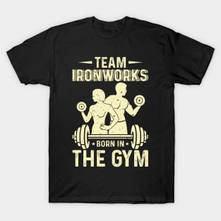 Team Ironworks Born In The Gym | Motivational & Inspirational | Gift or Present for Gym Lovers T-Shirt